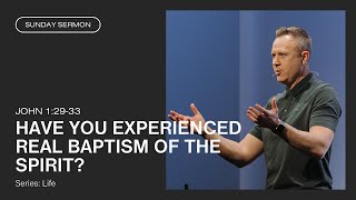 Have You Experienced REAL Baptism of the Spirit? (John 1:33)