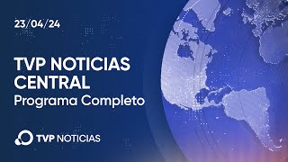 TVP Noticias Central - Noticiero 23/04/2024