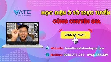 Giới Thiệu Khoá Học Điện Ô Tô Trực Tuyến - Trung Tâm VATC