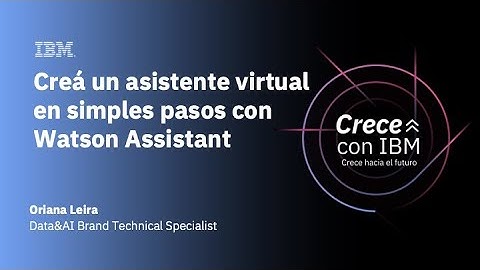 Creá un asistente virtual en simples pasos con Watson Assistant | Crece con IBM