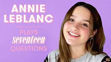 Annie LeBlanc Talks about Her Boyfriend, Reveals Her Celeb Crush, and More | 17 Questions