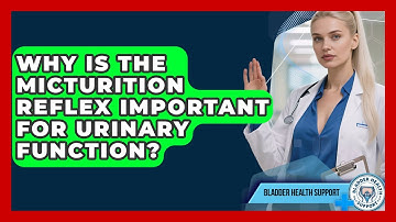 Why Is The Micturition Reflex Important For Urinary Function? - Bladder Health Support
