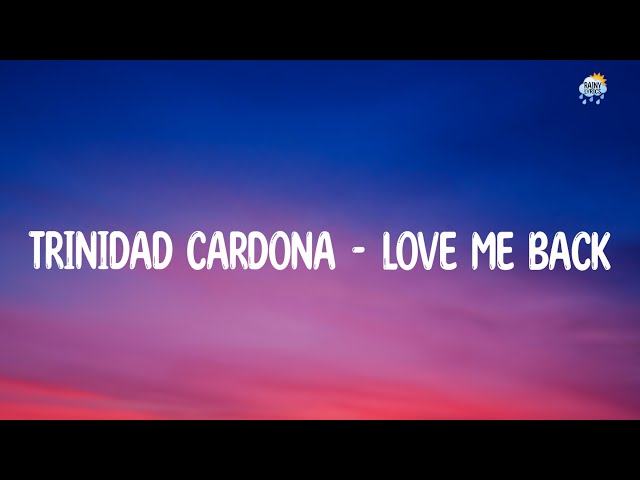 Trinidad Cardona - Love Me Back | Rainy_Lyrics class=