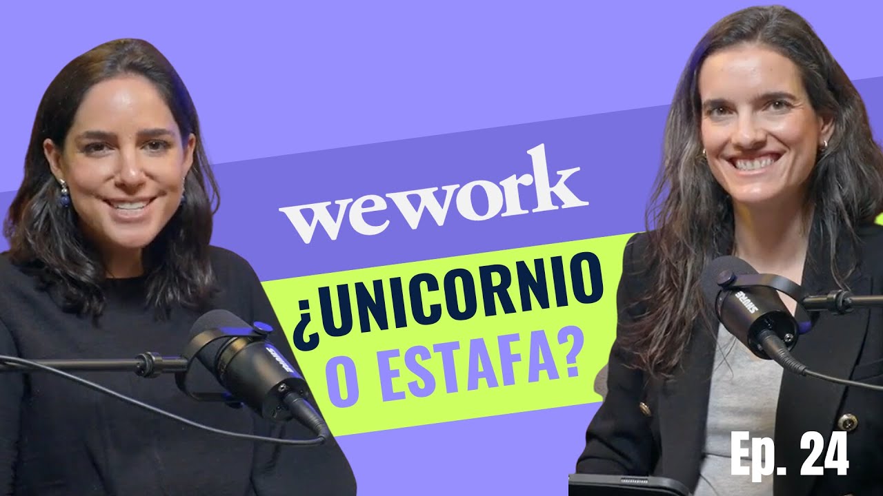 24. WeWork: Subida y caída del unicornio más grande de la historia