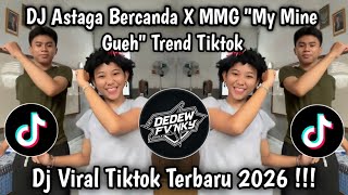 DJ ASTAGA BERCANDA X MMG ' MY MINE GUEH ' VIRAL TIKTOK 2026 !!