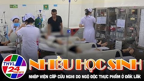 Nhiều học sinh nhập viện cấp cứu nghi do ngộ độc thực phẩm ở Đắk Lắk