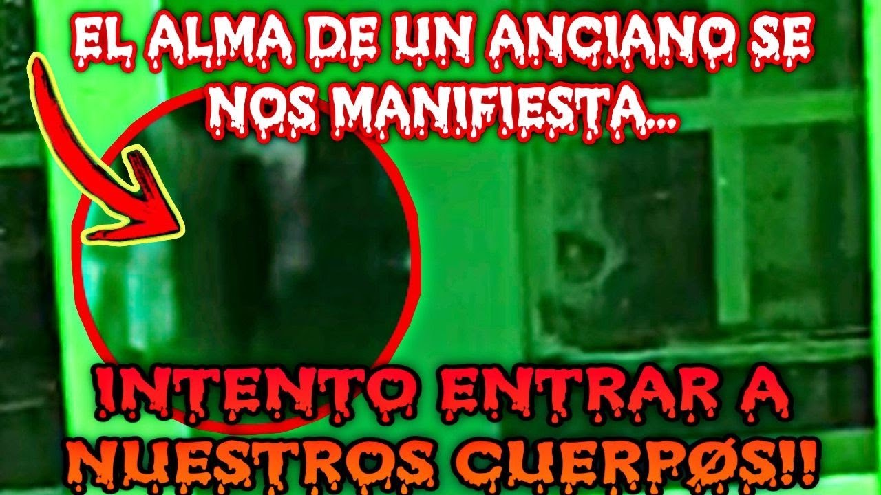 EL ALMA DE UN ANCIANO se nos MANIFIESTA(Intento ENTRAR a NUESTROS CUERPOS)