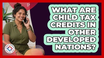 What Are Child Tax Credits In Other Developed Nations? - Single Parent Support Hub