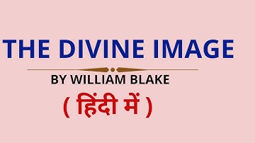 The Divine Image by William Blake in Hindi | The Divine Image by William Blake explanation & Summary