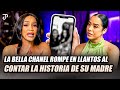 La bella chanel rompe en llantos al contar la historia de su madre