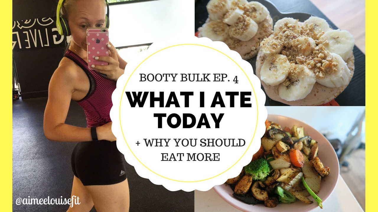 WHAT I ATE TODAY + Why You Should Eat More BOOTY BULK EP