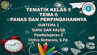 Kelas 5 Tematik : Tema 6 Subtema 1 Pembelajaran 5 (PANAS DAN PERPINDAHANNYA)