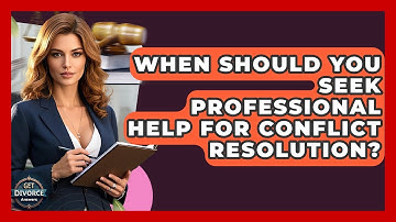 When Should You Seek Professional Help For Conflict Resolution? - Get Divorce Answers