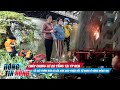 Hóng Tin Nóng - Bản tin TH - Cháy CCMN Mizuki tại TPHCM-Cô gái t.ử v.ong ở sống Đồng Nai...