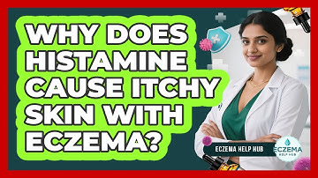 Why Does Histamine Cause Itchy Skin With Eczema? - Eczema Help Hub