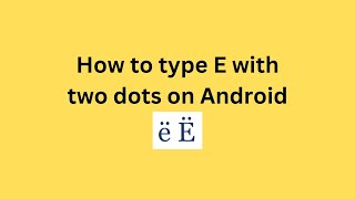 How to type E with two dots on Android