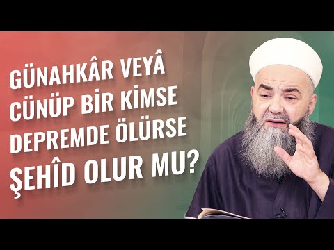 Günahkâr veyâ Cünüp Bir Kimse Depremde Ölürse Şehîd Olur mu?