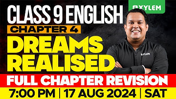 Class 9 English - Chapter 4 - Dreams Realised / Full Chapter Revision | Xylem Class 9