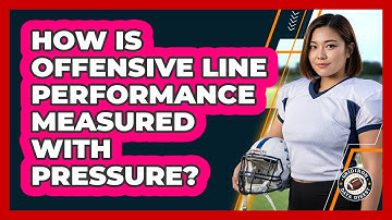 How Is Offensive Line Performance Measured With Pressure?
