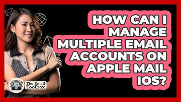How Can I Manage Multiple Email Accounts On Apple Mail iOS? - TheEmailToolbox.com