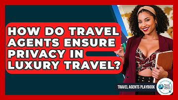 How Do Travel Agents Ensure Privacy In Luxury Travel? - Travel Agents Playbook