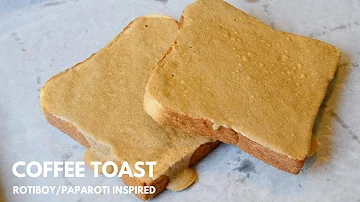 ROTIBOY/PAPAROTI COFFEE TOAST RECIPE