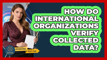 How Do International Organizations Verify Collected Data?