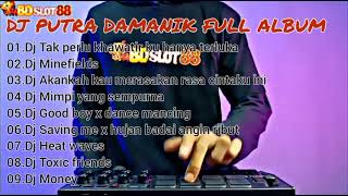 DJ PUTRA DAMANIK FULL ALBUM TERBARU||DJ TAK PERLU KHAWATIR KU HANYA TERLUKA.