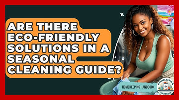 Are There Eco-Friendly Solutions in a Seasonal Cleaning Guide? - Homekeeping Handbook