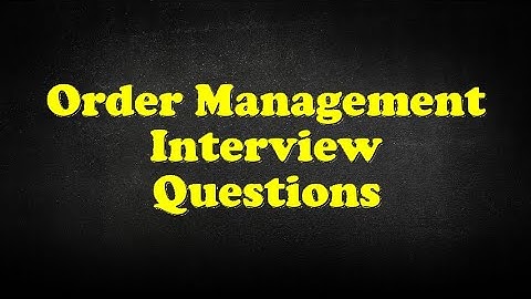 Order Management Interview Questions