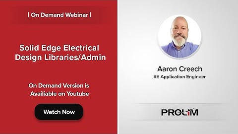Webinar- Solid Edge Electrical Design Libraries/Admin - PROLIM