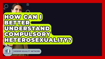 How Can I Better Understand Compulsory Heterosexuality? - Gender Equality Network