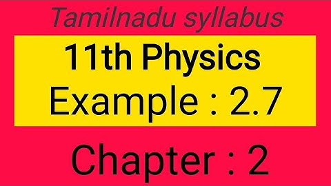 Example 2.7, chapter- 2, 11th physics Samacheer kalvi , Tamil explanation