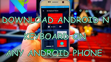 DOWNLOAD ANDROID N KEYBOARD ON ANY ANDROID...TECHY TUESDAYS EP-04