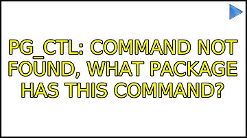 Ubuntu: pg_ctl: command not found, what package has this command? (3 Solutions!!)