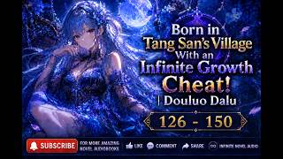 Born in Tang San’s Village With an Infinite Growth Cheat! | Douluo Dalu Chapter 126 - 150
