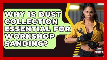 Why Is Dust Collection Essential For Workshop Sanding? - ToolBench Pros