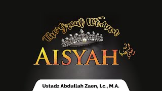 Biografi Shahabiyah - 'Aisyah - Ustadz Abdullah Zaen, Lc., M.A.