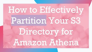 How to Effectively Partition Your S3 Directory for Amazon Athena