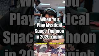 When You Play Mystical Space Typhoon in 2025 Yugioh