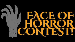 The Face of Horror Contest 2023 Starts Today!!!
