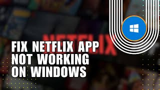 ✅ BASICS: How to Fix Netflix App Not Working on Windows 11/10 | Troubleshooting