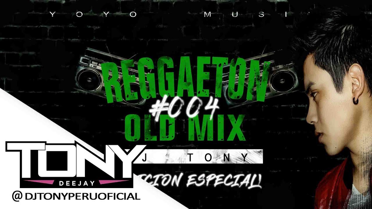 REGGAETON OLD MIX  004   DJ TONY La verdadera vieja escuela