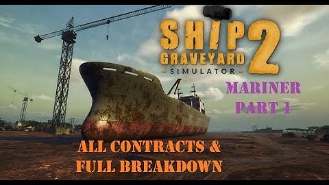 SHIP GRAVEYARD SIMULATOR 2 - Mariner Part 1 - All Contracts & Full Breakdown