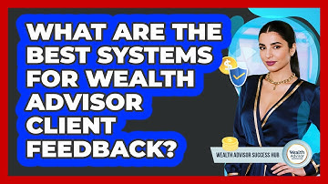 What Are The Best Systems For Wealth Advisor Client Feedback? - Wealth Advisor Success Hub
