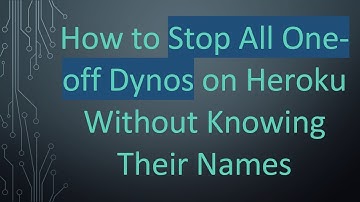How to Stop All One-off Dynos on Heroku Without Knowing Their Names