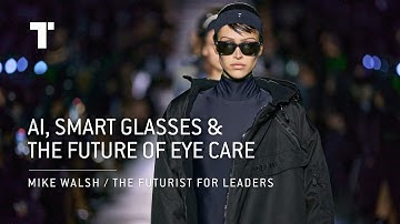AI, Smart Glasses, And The Future Of Eye Care | Mike Walsh | Futurist Keynote Speaker