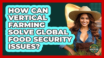 How Can Vertical Farming Solve Global Food Security Issues? - The World of Agriculture