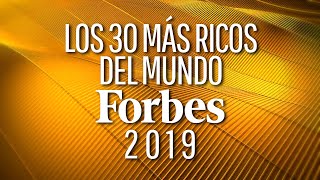 LOS 30 MÁS RICOS DEL MUNDO 2019 - SEGÚN FORBES