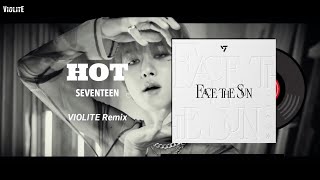 [V-Remix #25] SEVENTEEN (세븐틴) - HOT (VIOLITE Remix)